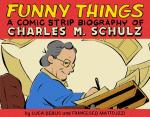 Funny Things: A Comic Strip Biography of Charles M. Schulz 