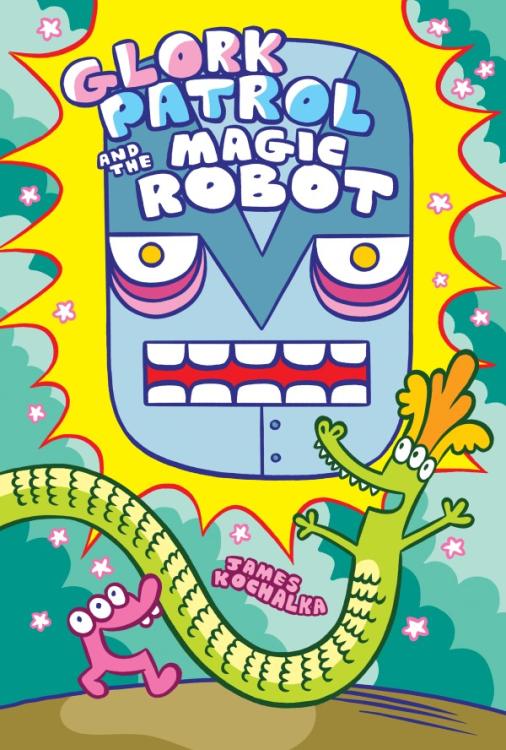 Glork Patrol (Book Three): Glork Patrol and the Magic Robot