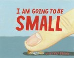 I Am Going To Be Small (Hardcover)