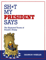 Image for Announcing SH*T MY PRESIDENT SAYS by Shannon Wheeler